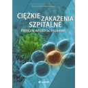 Ciężkie zakażenia szpitalne Problem interdyscyplinarny