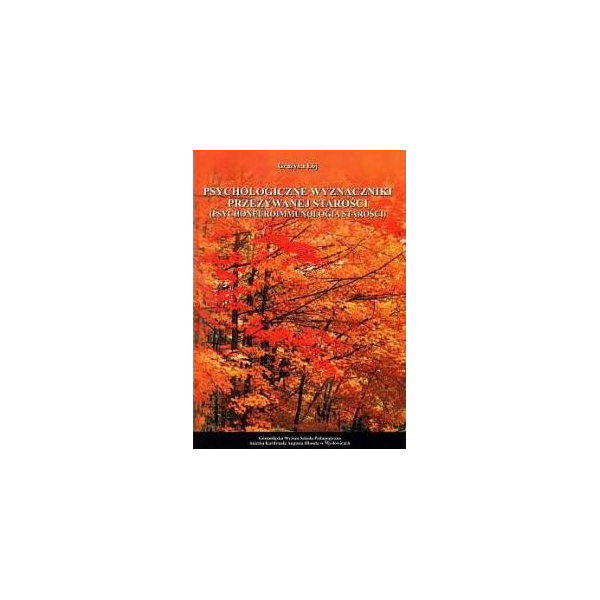 Psychologiczne wyznaczniki przeżywanej starości (psychoneuroimmunologia starości) Psychologiczne wyznaczniki przeżywanej starości (psychoneuroimmunologia starości)