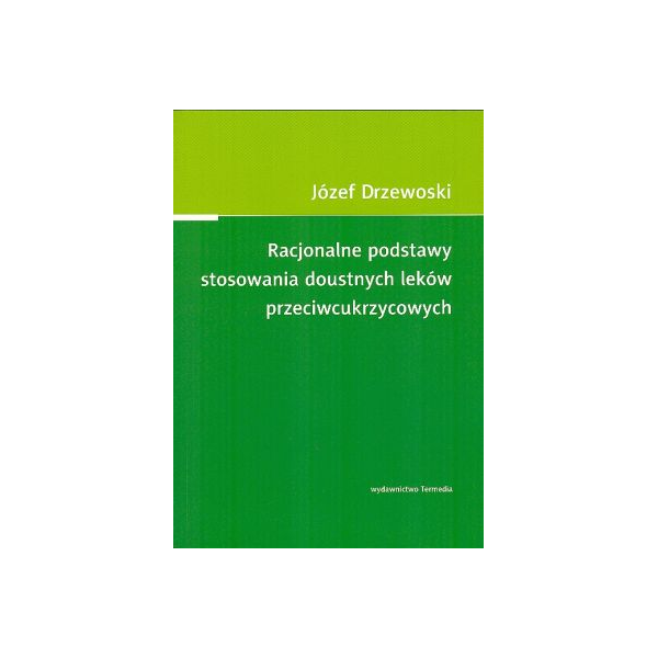 Racjonalne podstawy stosowania doustnych leków przeciwcukrzycowych w terapii cukrzyty typu 2 Racjonalne podstawy stosowania doustnych leków przeciwcukrzycowych w terapii cukrzyty typu 2