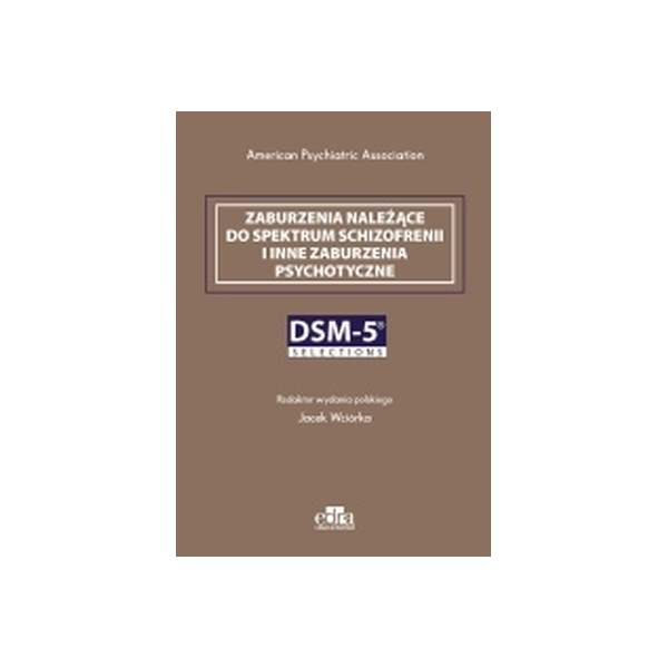 Zaburzenia należące do spektrum schizofrenii i inne zaburzenia psychotyczne. DSM-5 Selections
