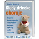 Kiedy dziecko choruje Leczenie konwencjonalne i sprawdzone domowe sposoby walki z chorobą