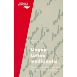 Lingua Latina Medicinalis Zasady poprawnego formułowania łacińskich rozpoznań medycznych. Podręcznik dla lekarzy i studentów