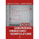 Pokonać OCD czyli zaburzenia obsesyjno-kompulsyjne
Praktyczny przewodnik