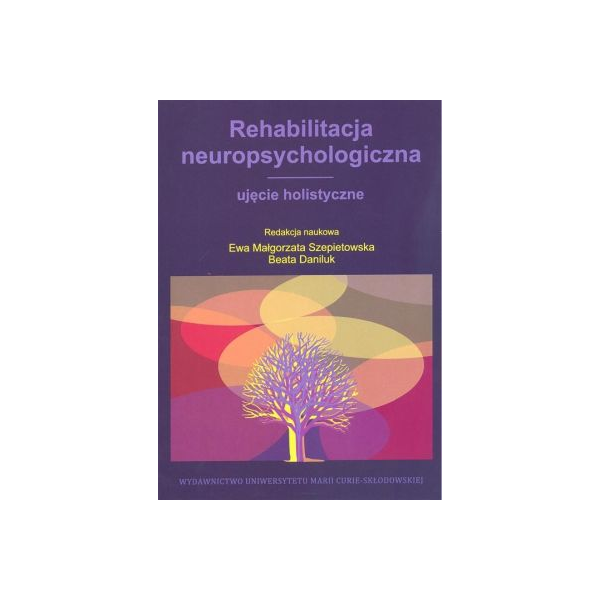 Rehabilitacja neuropsychologiczna 
ujęcie holistyczne