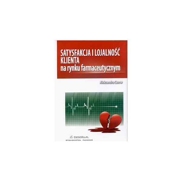 Satysfakcja i lojalność klienta na rynku farmaceutycznym Satysfakcja i lojalność klienta na rynku farmaceutycznym