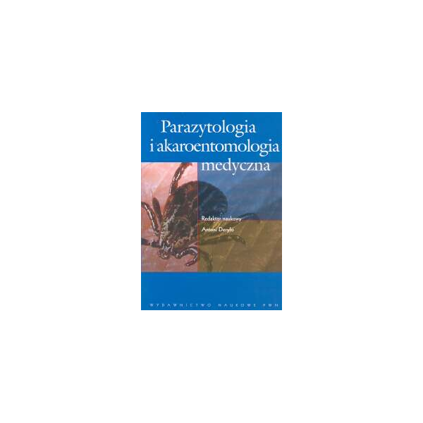 Parazytologia i akaroentomologia medyczna Podręcznik dla studentów, nauczycieli akademickich, lekarzy praktyków i pracowników la