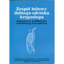 Zespół bólowy dolnego odcinka kręgosłupa Diagnostyka, profilaktyka, rehabilitacja, orzecznictwo