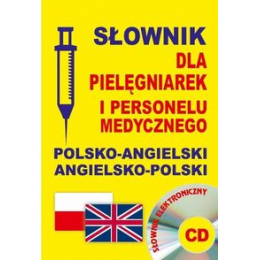 Słownik dla pielęgniarek i personelu medycznego polsko-angielski angielsko-polski (z CD)