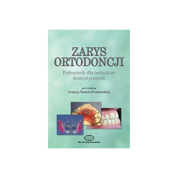 Zarys ortodoncji Podręcznik dla techników dentystycznych