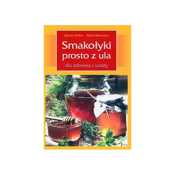 Smakołyki prosto z ula dla zdrowia i urody