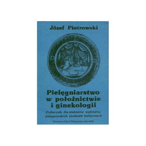 Pielęgniarstwo w położnictwie i ginekologii Podręcznik dla studentów wydziałów pielęgniarskich akademii medycznych