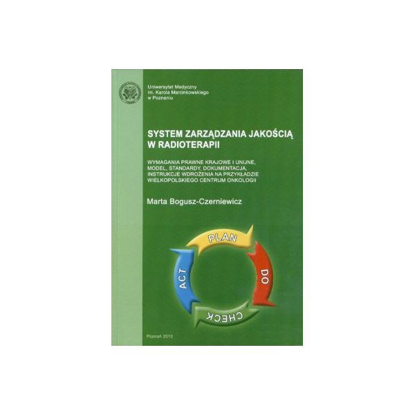 System zarządzania jakością w radioterapii Wymagania prawne krajowe i unijne, model, standardy, dokumentacja, instrukcje wdrożen