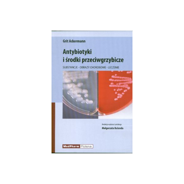 Antybiotyki i środki przeciwgrzybicze Substancje, obrazy chorobowe, leczenie