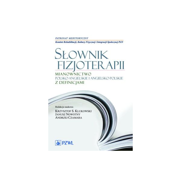 Słownik fizjoterapii 
mianownictwo polsko-angielskie angielsko-polskie z definicjami 