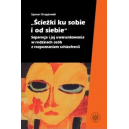 Ścieżki ku sobie i od siebie Separacja i jej uwarunkowania w rodzinach osób z rozpoznaniem schizofrenii