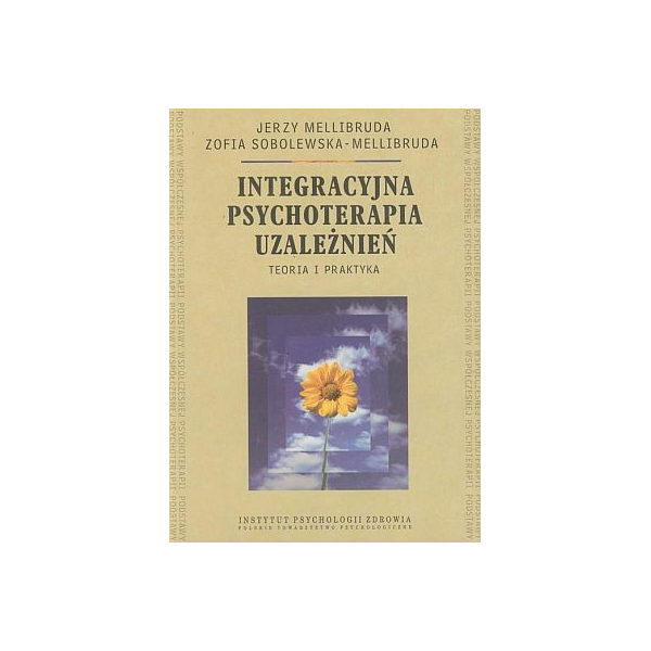 Integracyjna psychoterapia uzależnień teoria i praktyka