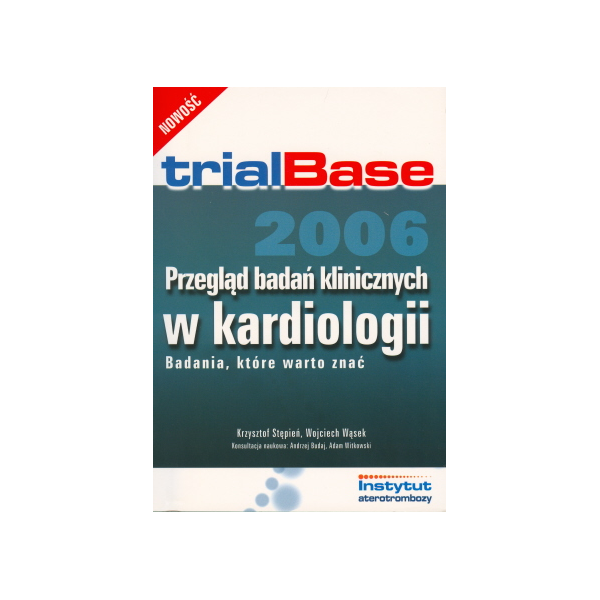 TrialBase 2006. Przegląd badań klinicznych z kardiologii Badania, które warto znać