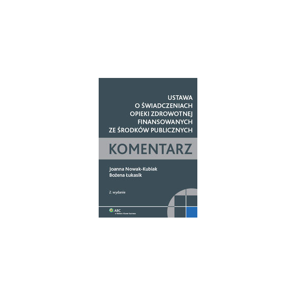 Ustawa o świadczeniach opieki zdrowotnej finansowanych ze środków publicznych. Komentarz Stan prawny na 30 kwietnia 2010 r.