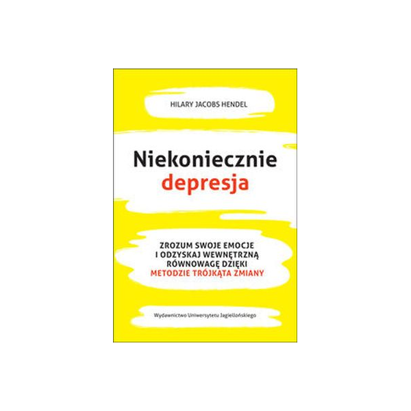 Niekoniecznie depresja zrozum swoje emocje i odzyskaj wewnętrzną równowagę dzięki metodzie trójkąta zmiany