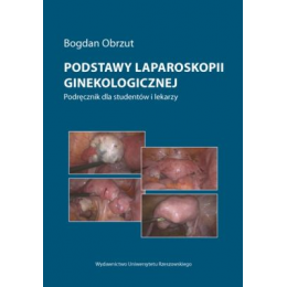 Podstawy laparoskopii ginekologicznej
Podręcznik dla studentów i lekarzy