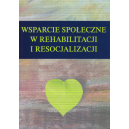 Wsparcie społeczne w rehabilitacji i resocjalizacji