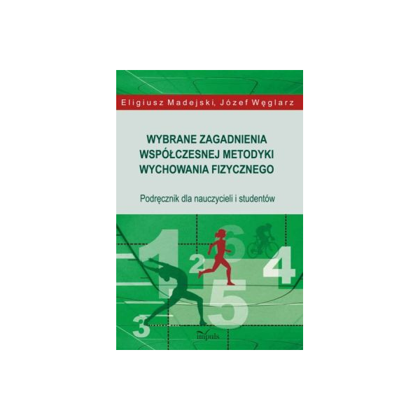 Wybrane zagadnienia współczesnej metodyki wychowania fizycznego Podręcznik dla nauczycieli i studentów Wybrane zagadnienia współczesnej metodyki wychowania fizycznego Podręcznik dla nauczycieli i studentów