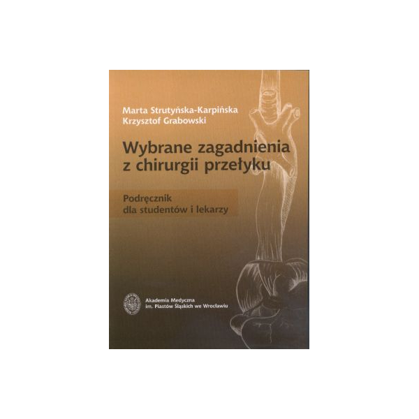 Wybrane zagadnienia z chirurgii przełyku Podręcznik dla studentów i lekarzy