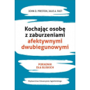 Kochając osobę z zaburzeniami afektywnymi dwubiegunowymi Poradnik dla bliskich