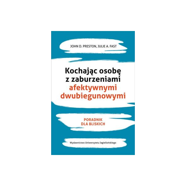 Kochając osobę z zaburzeniami afektywnymi dwubiegunowymi Poradnik dla bliskich