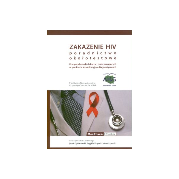 Zakażenie HIV. Poradnictwo okołotestowe Kompendium dla lekarzy i osób pracujących w punktach konsultacyjno-diagnostycznych