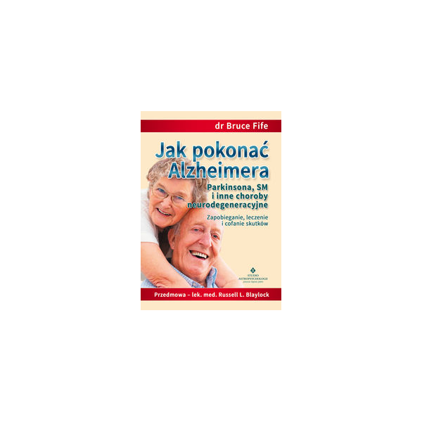 Jak pokonać Alzheimera, Parkinsona, SM i inne chorobyneurodegeneracyjne 
 Zapobieganie, leczenie, cofanie skutków