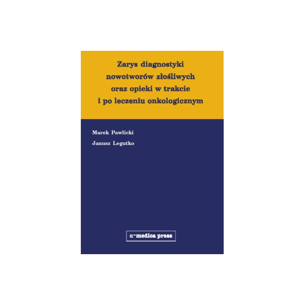 Zarys diagnostyki nowotworów złośliwych oraz opieki w trakcie i po leczeniu onkologicznym Zarys diagnostyki nowotworów złośliwych oraz opieki w trakcie i po leczeniu onkologicznym