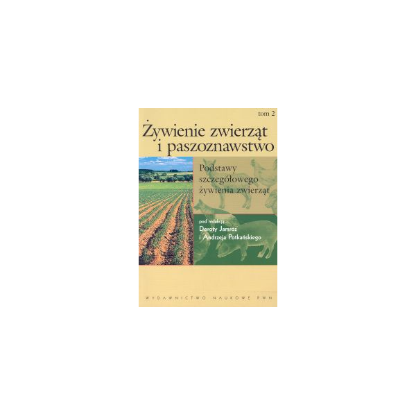 Żywienie zwierząt i paszoznawstwo t. 2 Podstawy szczegółowego żywienia zwierząt