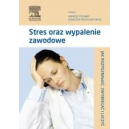 Stres oraz wypalenie zawodowe Jak rozpoznawaæ, zapobiegaæ i leczyæ