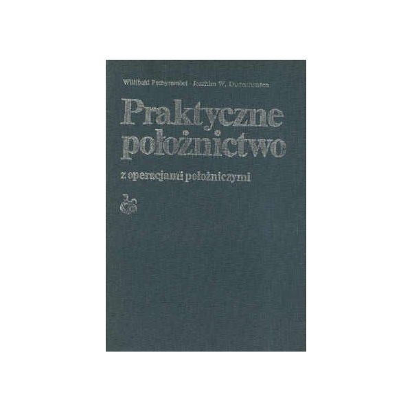 Praktyczne położnictwo z operacjami położniczymi