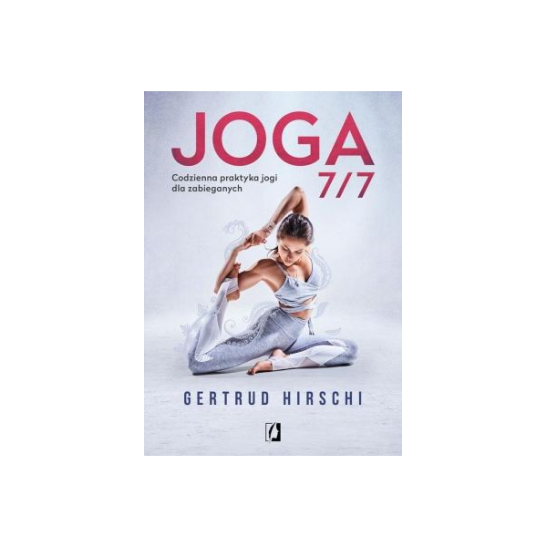 Joga 7/7 Codzienna praktyka jogi dla zabieganych