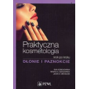 Praktyczna kosmetologia - Dłonie i paznokcie