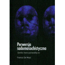 Perwersja sadomasochistyczna Zjawisko i teorie psychoanalityczne