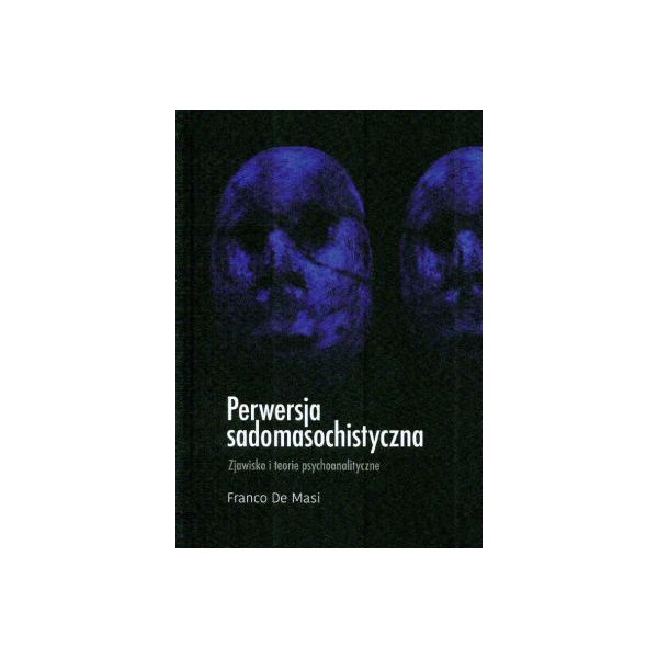 Perwersja sadomasochistyczna Zjawisko i teorie psychoanalityczne