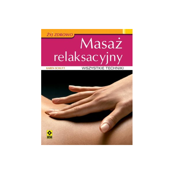 Masaż relaksacyjny Wszystkie techniki