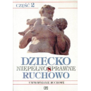 Dziecko niepełnosprawne ruchowo cz.2 Usprawnianie ruchowe