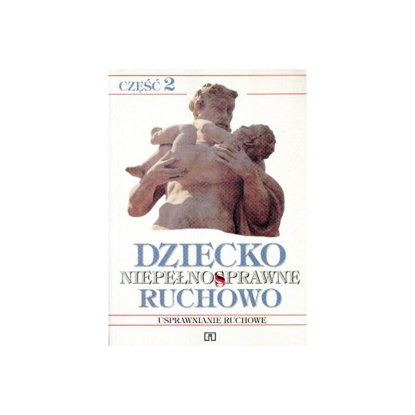 Dziecko niepełnosprawne ruchowo cz.2 Usprawnianie ruchowe