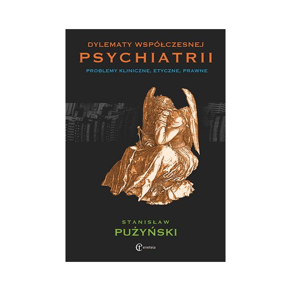 Dylematy współczesnej psychiatrii Problemy kliniczne, etyczne, prawne