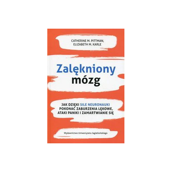 Zalękniony mózg Jak dzięki sile neuronauki pokonać zaburzenia lękowe,ataki paniki i zamartwianie się