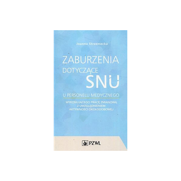 Zaburzenia dotyczące snu u personelu medycznego wykonującego pracę zmianową z uwzględnieniem aktywności okołodobowej