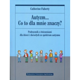 Autyzm... Co to dla mnie znaczy?
Podręcznik z ćwiczeniami dla dzieci i dorosłych ze spektrum autyzmu
