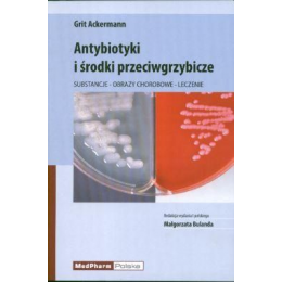 Antybiotyki i środki przeciwgrzybicze Substancje, obrazy chorobowe, leczenie