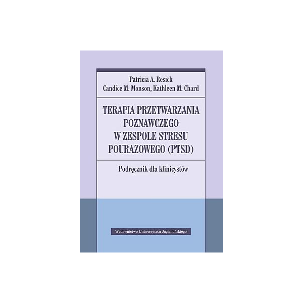 Terapia przetwarzania poznawczego w zespole stresu pourazowego (PTSD) Podręcznik dla klinicystów  Patricia A. Resick