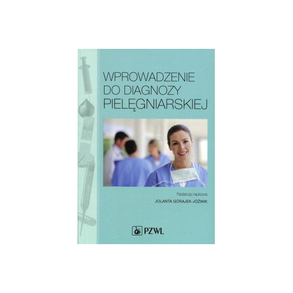 Wprowadzenie do diagnozy pielęgniarskiej Podręcznik dla studiów medycznych