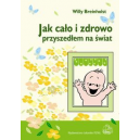 Jak cało i zdrowo przyszedłem na świat